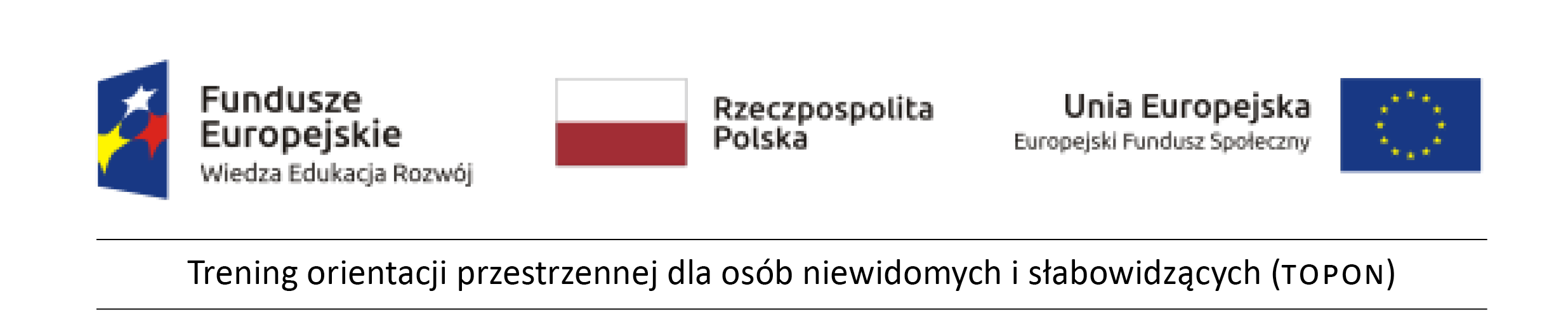 Logotyp w formie paska od lewej napis Fundusze europejskie wiedza edukacja rozwój, flaga polski napis Rzeczpospolita Polska, napis Unia europejska europejski fundusz społeczny i flaga Unii europejskiej, pod spodem napis Trening orientacji przestrzennej dla niewidomych i słabowidzących (TOPON)