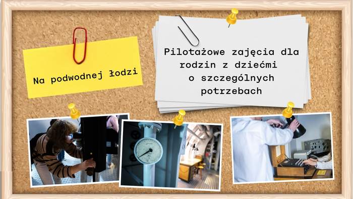 Pokaż zdjęcie: Tablica korkowa z przypiętą nazwą zajęć edukacyjnych oraz ich grupą docelową. Na tablicy widnieją ponadto trzy zdjęcia prezentujące peryskop, łódź podwodną oraz maszynę szyfrującą.