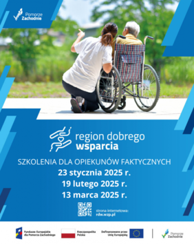Pokaż zdjęcie: Grafika promocyjna projektu „Region Dobrego Wsparcia” dotycząca szkoleń dla opiekunów faktycznych. W centrum znajduje się opiekunka klęcząca obok osoby starszej siedzącej na wózku inwalidzkim. W tle widać zielone drzewa i trawę. Na niebieskim tle zamieszczono informacje o terminach szkoleń: 23 stycznia 2025 r., 19 lutego 2025 r., 13 marca 2025 r. Widoczny jest również adres strony internetowej: rdw.wzp.pl. W dolnej części znajdują się logotypy organizatorów i instytucji finansujących: Fundusze Europejskie dla Pomorza Zachodniego, Rzeczpospolita Polska, Unia Europejska oraz Pomorze Zachodnie.