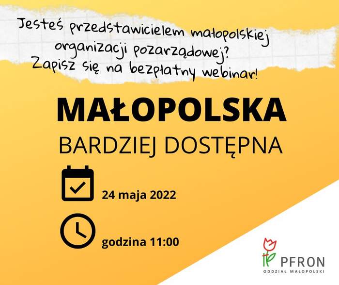 Pokaż zdjęcie: Czarny napis na żółtym tle: Małopolska bardziej dostępna. Nad napisem informacja: Jesteś przedstawicielem małopolskiej organizacji pozarządowej?  Zapisz się na bezpłatny webinar! W dolnym prawym rogu logotyp PFRON