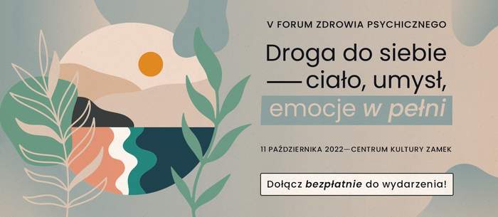 Pokaż zdjęcie: Po lewej stronie widoczna jest grafika prezentująca: słońce, góry, rzekę, drzewa oraz liście w nienaturalnych, pastelowych kolorach. Po prawej stronie, na beżowym tle widnieją informacje na temat V Forum Zdrowia Psychicznego, które zostały zawarte także w treści niniejszej publikacji. Na samym dole, w ramce, na białym tle umieszczony został napis: „Dołącz bezpłatnie do wydarzenia!”.