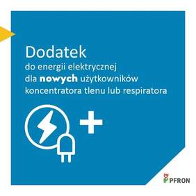 Pokaż zdjęcie: Zdjęcie jest infografiką. Na niebieskim tle białą czcionką napisany jest tytuł: Dodatek do energii elektrycznej dla nowych użytkowników koncentratora tlenu lub respiratora. Poniżej są ikony: prądu, wtyczki i plusa. Ponadto w prawym dolnym rogu znajduje sie logo PFRON. 