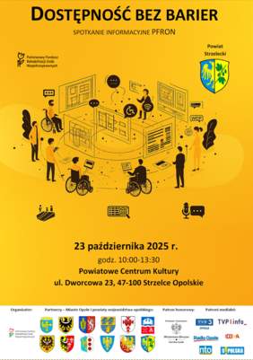 Pokaż zdjęcie: Plakat promujący spotkanie z cyklu Dostępność bez barier w Strzelcach Opolskich. Na plakacie znajduje się informacja o terminie i miejscu spotkania: 23 października 2025 r., godz. 10:00-13:30, Powiatowe Centrum Kultury, ul. Dworcowa 23, 47-100 Strzelce Opolskie. U dołu plakatu logotypy organizatora, partnerów, patrona honorowego i patronów medialnych wydarzenia.