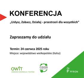 Pokaż zdjęcie: Czerwony trójkąt wskazuje na poniższe sformułowania: „Konferencja” i „Usłysz, Zobacz, Działaj – przestrzeń dla wszystkich”. Poniżej miejsce i termin wydarzenia oraz sformułowanie: „Zapraszamy do udziału”. Na dole logotypy: OWiT, CIDON oraz PFRON.