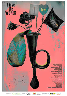 Pokaż zdjęcie: Plakat promujący spektakl „I Love the World”. Na tle w odcieniach różu i szarości widnieje surrealistyczna kompozycja: trąbka z czarnymi różami, mapą globu i flagą. Na dole znajdują się informacje o twórcach, organizatorach i patronach wydarzenia.