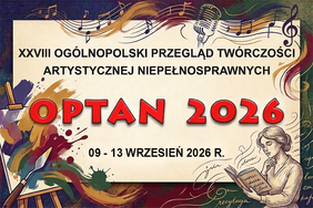 Plakat z grafiką nawiązującą do muzyki, malarstwa i literatury (nuty, mikrofon, paleta malarska, czytająca kobieta). W centrum znajduje się tekst: „XXVIII OGÓLNOPOLSKI PRZEGLĄD TWÓRCZOŚCI ARTYSTYCZNEJ NIEPEŁNOSPRAWNYCH OPTAN 2026”, a poniżej data: „09 - 13 WRZESIEŃ 2026 R.”