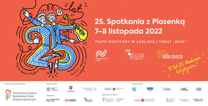 Pokaż zdjęcie: Plakat promujący 25 Spotkania z piosenką, liczba 25 jest pokazana artystycznie układają się w nią dwie postacie mężczyzn w kolorze niebieskim, tło plakatu jest pomarańczowe, na plakacie jest informacja: 7 i 8 listopada 2022 rok Teatr Muzyczny w Lublinie, poniżej loga sponsorów między innymi PFRON, Telewizja Polska Lublin 3, lubelskie, Marszałek Województwa Lubelskiego