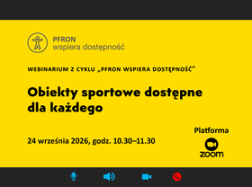 Grafika promuje webinarium z cyklu „PFRON wspiera dostępność” pt. „Obiekty sportowe dostępne dla każdego”, które odbędzie się 24 września 2026 r. na platformie Zoom. Projekt utrzymany jest w kontrastowej, żółto-czarnej kolorystyce, podkreślającej temat dostępności i ułatwiającej odbiór informacji.