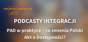 Pokaż zdjęcie: PAD w praktyce – co zmienia Polski Akt o Dostępności?” (Po lewej stronie znajduje się tytuł podcastu oraz oznaczenie serii „Podcasty Integracji”. Po prawej stronie widoczne jest zdjęcie rozmówcy.
