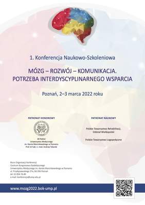 Pokaż zdjęcie: Na górze widoczny jest zarys mózgu wypełnionego różnokolorowymi kryształami. Poniżej widnieją informacje zawarte w treści niniejszej publikacji, czyli nazwa oraz termin i miejsce konferencji.  Widoczny jest również Patronat Honorowy Rektora Uniwersytetu Medycznego w Poznaniu oraz Patronat Naukowy Oddziału Wielkopolskiego Polskiego Towarzystwa Tehabilitacji i Polskiego Towarzystwa Logopedycznego. W  lewym, dolnym rogu zostały uwzględnione szczegółowe dane dotyczące Biura Organizacji Konferencji. Ponadto na granatowym pasku możemy dostrzec link prowadzący do szczegółowych informacji na temat konferencji oraz kod QR.  
