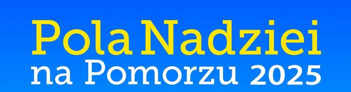Pokaż zdjęcie: napis Pola Nadziei na Pomorzu 2025 w kolorze żółtym i białym na niebieskim tle