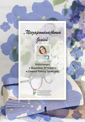 Pokaż zdjęcie: Plakat promujący akcję PFRON pt. „Niezapominajkowa Jesień - Biblioterapia z Magdaleną Witkiewicz w Domach Pomocy Społecznej”