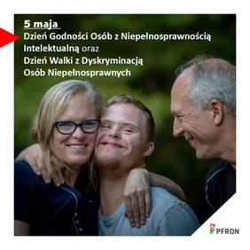 Pokaż zdjęcie: Zdjęcie jest infografiką, na której znajdują sie trzy osoby: kobieta i dwóch mężczyzn. Jeden z panów ma Zespół Downa. Kobieta i mężczyzna przytulaja się, a drugi pan przygląda się im z uśmiechem. Wyżej umieszczony jest tekst: Dzień Godności Osób z Niepełnosprawnością Intelektualną oraz Dzień Walki z Dyskryminacją Osób Niepełnosprawnych. W prawym dolnym rogu umieszczone jest logo PFRON. 
