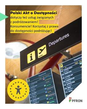 Pokaż zdjęcie: Zdjęcie jest infografiką. Na górze umieszczony jest tekst: Polski Akt o Dostępności dotyczy też usług związanych z podróżowaniem. Konsumencie! Korzystaj z prawa do dostępności podróżując! Poniżej zamieszczona jest tablica odlotów samolotów. 