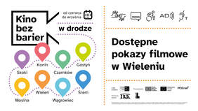 Pokaż zdjęcie: Logo „Kina bez barier w drodze” oraz nazwy miejscowości, które przystąpiły do realizacji tego projektu. Po prawej stronie piktogramy dostępnościowe, sformułowanie: „Dostępne pokazy filmowe w Wieleniu” oraz logotypy lidera i partnerów projektu.