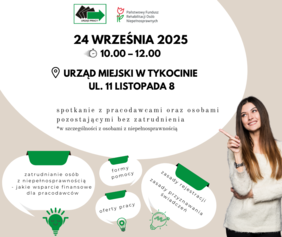 Pokaż zdjęcie: Plakat informacyjny zapraszający na spotkanie 24 września 2025 roku w Urzędzie Miejskim w Tykocinie przy ul. 11 Listopada 8. Wydarzenie odbędzie się w godzinach 10:00–12:00 i skierowane jest do pracodawców oraz osób pozostających bez zatrudnienia, w szczególności osób z niepełnosprawnością. Tematy: zatrudnianie osób z niepełnosprawnością i wsparcie finansowe dla pracodawców, formy pomocy, oferty pracy, zasady rejestracji i przyznawania świadczeń.