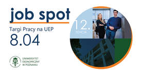 Pokaż zdjęcie: Po lewej stronie napisy: „job spot”, „Targi Pracy na UEP” i „8.04.” oraz logo Uniwersytetu Ekonomicznego w Poznaniu. Po prawej, w okręgu znajdują się: napis „12.edycja” oraz 2 zdjęcia prezentujące studentów i budynek uczelni.
