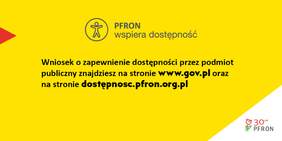 Pokaż zdjęcie: plakat w kolorze żółtym, w dolnym prawym rogu logo PFRON 30 lecie.   Strona zwiera informację że PFRON wspiera dostępność oraz wskazano strony internetowe gdzie można pobrać wniosek o zapewnienie dostępności 