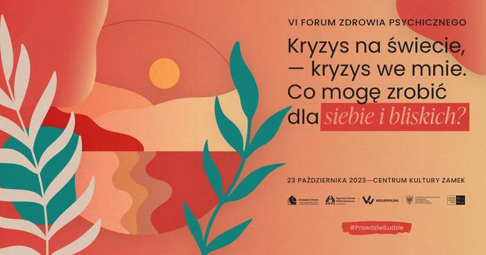 Pokaż zdjęcie: Po lewej stronie widoczna jest grafika prezentująca: słońce, góry, rzekę, drzewa oraz liście w nienaturalnych, pastelowych kolorach. Po prawej stronie, na pomarańczowym tle widnieją informacje na temat VI Forum Zdrowia Psychicznego, które zostały zawarte także w treści niniejszej publikacji. Na dole widnieją logotypy organizatorów wydarzenia oraz umieszczony został napis: „#PrawdziwiLudzie”.