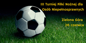 26 czerwca przy Zespole Szkół Ekologicznych w Zielonej Górze odbędzie się III Turniej Piłki Nożnej Osób Niepełnosprawnych. Turniej organizuje Stowarzyszenie "Petra" przy wsparciu Urzędu Miasta Zielona Góra.  Dla uczestników przewidziany jest o