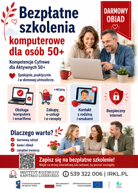 Pokaż zdjęcie: W centralnej części znajduje się zdjęcie uśmiechniętej kobiety i mężczyzny siedzących przy stole i korzystających z laptopa. Poniżej umieszczono cztery grafiki przedstawiające zakres szkolenia: obsługę komputera i smartfona, zakupy internetowe i e-usługi, kontakt z rodziną oraz bezpieczne korzystanie z Internetu. W dolnej części plakatu znajduje się zdjęcie trzech osób siedzących przy stole i rozmawiających przy kawie. Na plakacie umieszczono informacje o bezpłatnych szkoleniach komputerowych dla osób 50+, dane kontaktowe oraz logotypy programu Fundusze Europejskie.