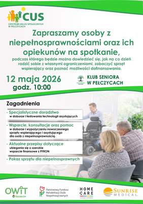 Plakat informacyjny: Spotkanie dla osób z niepełnosprawnościami i opiekunów  Treść główna: Centrum Usług Społecznych w Pełczycach zaprasza na spotkanie dotyczące radzenia sobie z ograniczeniami, prezentacji sprzętu wspierającego oraz dofinansowań.  Kiedy: 12 maja 2026 r., godz. 10:00.  Gdzie: Klub Seniora w Pełczycach.  Tematyka:  Doradztwo i testowanie technologii asystujących.  Wsparcie w doborze i wypożyczaniu sprzętu.  Finansowanie z PFRON i pokaz nowoczesnego sprzętu.  Grafika: Zdjęcie przedstawia prezentację wózka elektrycznego. W stopce widnieją logotypy organizatorów i partnerów: OWiT Szczecin, PFRON, Home Care oraz Sunrise Medical.