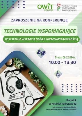 Pokaż zdjęcie: Zaproszenie na konferencję pt. Technologie wspomagające w systemie wsparcia osób z niepełnosprawnością, która odbędzie się 9 października 2024 r. o godz. 10:00 w Białymstoku przy ulicy Antoniuk Fabryczny 40.