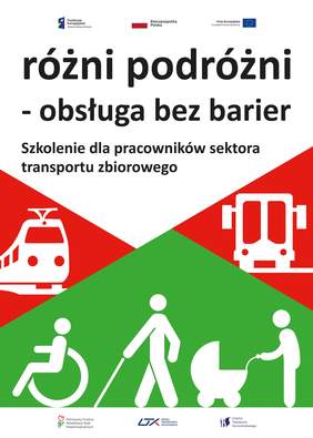 Pokaż zdjęcie: Na górze umieszczone zostały logotypy: Funduszy Europejskich – Programu Wiedza-Edukacja-Rozwój; Rzeczpospolitej Polskiej oraz Unii Europejskiej – Europejskiego Funduszu Społecznego. Poniżej widnieją następujące sformułowania: „różni podróżni – obsługa bez barier” oraz „Szkolenie dla pracowników sektora transportu zbiorowego”. Pod niniejszymi napisami na czerwonych trójkątach zostały umieszczone dwa piktogramy, po lewej stronie symbolizujący pociąg, a po prawej stronie przedstawiający autobus. Na dole, na zielonym tle widoczne są trzy piktogramy symbolizujące odpowiednio: osobę poruszającą się na wózku inwalidzkim, niewidomą oraz matkę z dzieckiem w wózku. Na samym dole umieszczone zostały logotypy: Państwowego Funduszu Rehabilitacji Osób Niepełnosprawnych, Urzędu Transportu Kolejowego oraz Instytutu Transportu Samochodowego.