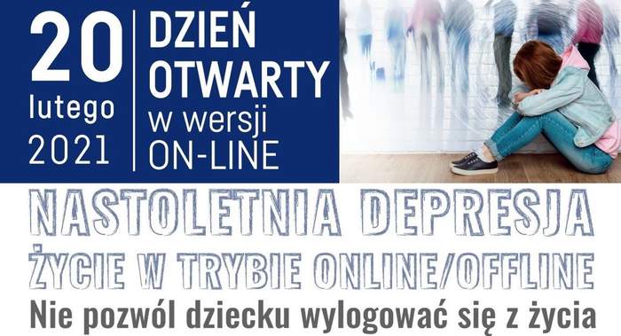 Pokaż zdjęcie: Plakat promujący tzw. Dzień Otwarty online pod hasłem „Nastoletnia depresja. Życie w trybie online/offline. Nie pozwól dziecku wylogować się z życia”