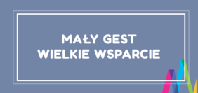 Pokaż zdjęcie: Grafika kampanii - plansza z napisem „Mały gest – Wielkie wsparcie”