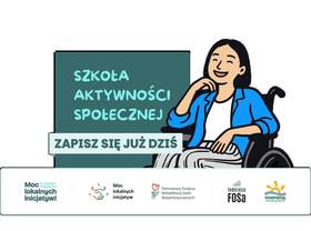 Grafika przedstawia uśmiechniętą kobietę poruszającą się na wózku. Obok znajduje się napis „Szkoła Aktywności Społecznej. Zapisz się już dziś”. Na dole umieszczono logotypy organizatorów i PFRON.
