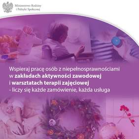 Pokaż zdjęcie: Na fioletowym tle biały napis wspieraj pracę osób z niepełnosprawnościami, liczy się każde zamówienie, każda usługa. Powyżej i poniżej tekstu są zdjęcia osób które tworzą ozdoby świąteczne. W lewym górnym rogu jest logo Ministerstwa