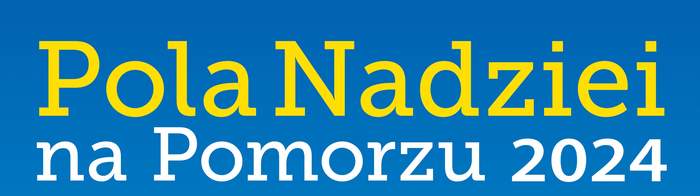 Pokaż zdjęcie: Na niebieskim tle żółty napis Pola nadziei, białym kolorem na pomorzu 2024
