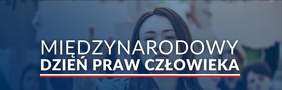 Pokaż zdjęcie: Zdjęcie jest grafiką. Na środku znajduje się tekst: Międzynarodowy Dzień Praw Człowieka. W tle widać kobietę i innych ludzi. 