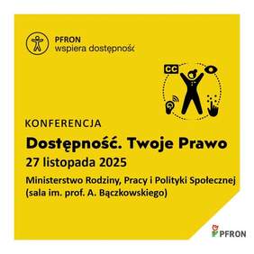 Pokaż zdjęcie: Zdjęcie jest infografiką. Na żółtym tle zamieszczone są informacje dotyczące konferencji pn. Twoje prawo do dostępności. W prawym, dolnym rogu umieszczone jest logo PFRON. 