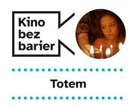 Pokaż zdjęcie: Na grafice widnie logo „Kina bez barier” na białym tle, jak również kadr z filmu „Totem” przedstawiający dziewczynkę, na tle której widoczna jest dłoń kobiety zapalającej świeczki. Poniżej widoczny jest ponadto duży czarny tytuł „Totem” pomiędzy dwoma rzędami zielonych kropek.