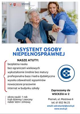 Pokaż zdjęcie: Plakat rekrutacyjny Wielkopolskiego Samorządowego Centrum Kształcenia Zawodowego i Ustawicznego nr 2 w Poznaniu, promujący bezpłatny kierunek „Asystent osoby niepełnosprawnej”. W górnej części znajduje się fotografia przedstawiająca profesjonalne wsparcie starszej kobiety na wózku inwalidzkim przez wykwalifikowaną opiekunkę. Centralną i dolną część dokumentu zajmują szczegółowe informacje o rocznym toku nauczania, wykaz atutów placówki oraz pełne dane teleadresowe szkoły wraz z oficjalnymi logotypami instytucji.