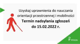 Grafika promująca szkolenie. Na plakacie napis: Termin nadsyłania zgłoszeń do 15.02.2022 r. po lewej stronie ikonografika osoby niewidomej poruszającej się przy pomocy białej laski, w prawym dolnym rogu logo uproszczone PFRON