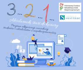 Pokaż zdjęcie: Projekt „3…2…1… absolwencki start do kariery – program aktywizacji zawodowej studentów i absolwentów z niepełnosprawnościami” Fundacji Sustinae