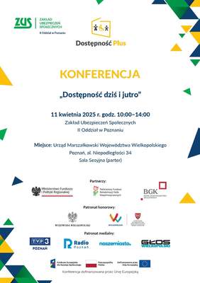 Pokaż zdjęcie: Od góry: logo II Oddziału ZUS w Poznaniu i programu „Dostępność Plus”, informacje o konferencji „Dostępność dziś i jutro” oraz loga: Partnerów, Patronów honorowych i medialnych, jak również informujące o finansowaniu wydarzenia ze środków unijnych.