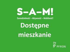Pokaż zdjęcie: Grafika z napisem: ,,S-A-M! Samodzielność-Aktywność-Mobilność! Dostępne mieszkanie