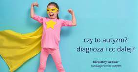Pokaż zdjęcie: Grafika promująca cykl bezpłatnych webinarów pn. „Czy to autyzm? Diagnoza i co dalej?”