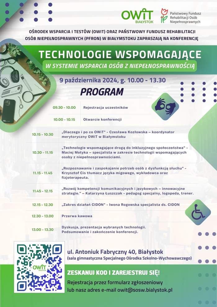 Pokaż zdjęcie: Plakat promujący konferencję na temat technologii wspomagających osoby z niepełnosprawnością, organizowaną 9 października 2024 roku w Białymstoku. W programie wydarzenia znajdą się prelekcje ekspertów z dziedzin takich jak technologie wspierające inkluzję, rozpoznawanie potrzeb osób z dysfunkcjami słuchu, oraz rozwój kompetencji językowych. Plakat zawiera także informacje o lokalizacji wydarzenia oraz kod QR umożliwiający rejestrację.