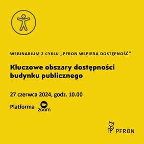 Pokaż zdjęcie: Na grafice z żółtym tłem zamieszczony jest tekst napisany czarną czcionką. Zawiera on informacje dotyczące webinarium z cyklu "PFRON wspiera dostępność". 
