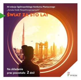 Grafika dotycząca XX edycji Ogólnopolskiego Konkursu Plastycznego Sztuka Osób Niepełnosprawnych" Świat za sto lat z informacją - Na składanie prac pozostało 2 dni