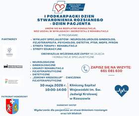 Plakat wydarzenia zawiera szczegółowe informacje o wydarzeniu. Od góry logo Klinicznego Szpitala Wojewódzkiego im. św. Jadwigi w Rzeszowie tj. zarys czerwonego serca na tle białego krzyża. Poniżej tytuł: I podkarpacki dzień stwardnienia rozsianego - dzień pacjenta. Poniżej informacje że można będzie skorzystać z wykładów oraz konsultacji specjalistycznych takich jak: neurologiczne, ginekologiczne, lekarzy rehabilitacji, fizjoterapeutyczne, dietetyczne, fizjoterapeutyczne-zdrowy kręgosłup. jest podany nr telefonu: 661081630, data wydarzenia: 30 maja 2026, 10-14. Informacje o partnerach i patronacie honorowym. 