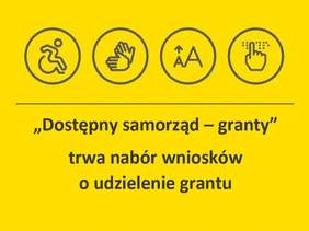 Pokaż zdjęcie: plakat tło w kolorze żóltym na którym znajdują się symbole pokazujące likwidację barier z dostępności. Na środku widnieje zapis Dostępny samorząd- granty Trwa nabór wniosków o udzielenie grantu 