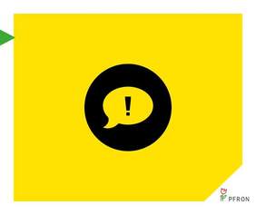 Pokaż zdjęcie: Zdjęcie jest grafiką. Na żółtym tle umieszczona jest czarna ikona wypowiedzi, w której znajduje się znak wykrzyknienia. W prawym dolnym rogu figuruje logo PFRON. 