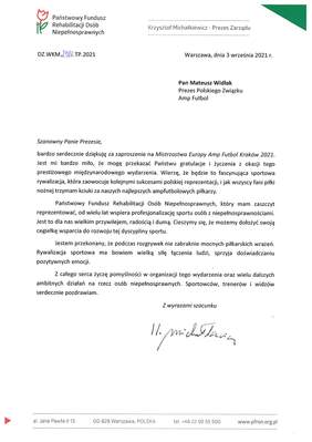 Pokaż zdjęcie: Prezes Krzysztof Michałkiewicz w liście dziękuje za organizację międzynarodowego wydarzenia. życzy mocnych piłkarskich wrażeń i cieszy się, że PFRON od lat wspiera profesjonalizację sportu osób niepełnosprawnych.