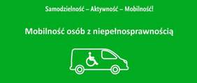 Pokaż zdjęcie: Zdjęcie jest infografiką. Na zielonym tle białą czcionką napisana jest nazwa programu: „Samodzielność – Aktywność – Mobilność!” Mobilność osób z niepełnosprawnością. Poniżej zamieszczony jest rysunek samochodu, w którego wnętrzu siedzi osoba na wózku inwalidzkim. 